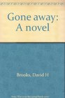 Gone away A novel