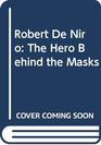 Robert De Niro The Hero Behind the Masks