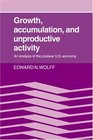 Growth Accumulation and Unproductive Activity An Analysis of the Postwar US Economy