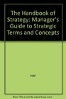 The Handbook of Strategy The Manager's Guide to Strategic Terms and Concepts