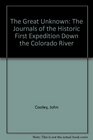 The Great Unknown: The Journals of the Historic First Expedition Down the Colorado River