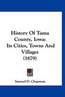 History Of Tama County Iowa Its Cities Towns And Villages