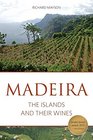 Madeira The Islands and Their Wines