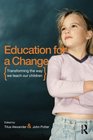 Education for a Change Transforming the way we teach our children