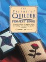 The Essential Quilter Project Book 20 Projects from the Author of the BestSelling the Essential Quilter