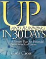 Up and Running in 30 Days  A Proven Plan for Financial Success in Real Estate