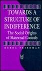 Towards a Structure of Indifference The Social Origins of Maternal Custody