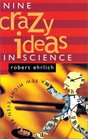 Nine Crazy Ideas in Science : A Few Might Even Be True