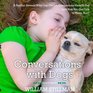 Conversations With Dogs A Psychic Reveals What Our Canine Companions Have to Sa