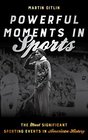 Powerful Moments in Sports The Most Significant Sporting Events in American History