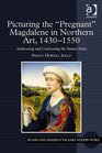 Picturing the 'pregnant' Magdalene in Northern Art 1430  1550 Addressing and Undressing the Sinnersaint