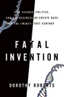Fatal Invention How Science Politics and Big Business Recreate Race in the TwentyFirst Century