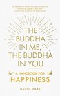 The Buddha in Me The Buddha in You A Handbook for Happiness