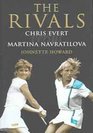 The Rivals Chris Evert Vs Martina Navratilova Their Epic Duels and Extraordinary Friendship