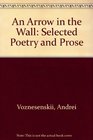 An Arrow in the Wall Selected Poetry and Prose