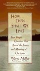 How Then Shall We Live  Four Simple Questions That Reveal the Beauty and Meaning of Our Lives