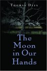 The Moon in Our Hands