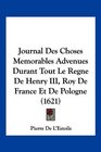 Journal Des Choses Memorables Advenues Durant Tout Le Regne De Henry III Roy De France Et De Pologne