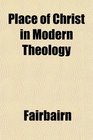 Place of Christ in Modern Theology