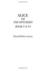 Alice Or The Mysteries Book V  VI