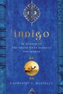 Indigo In Search of the Color That Seduced the World