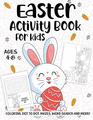 Easter Activity Book For Kids Ages 48 A Fun Kid Workbook Game For Learning Happy Easter Day Coloring Dot to Dot Mazes Word Search and More