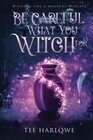 Be Careful What You Witch For: A Paranormal Women's Fiction Novel (Wishing For a Magical Midlife)