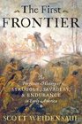 The First Frontier The Forgotten History of Struggle Savagery and Endurance in Early America
