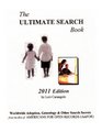 The Ultimate Search Book 2011 Edition Worldwide Adpotion Genealogy  Other Search Secrets from the files of Americans for Open Records