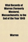 Vital Records of Warren  Massachusetts to the End of the Year 1849