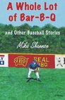 A Whole Lot of BarBQ and Other Baseball Stories