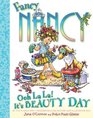 Fancy Nancy: Ooh La La! It\'s Beauty Day