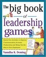The Big Book of Leadership Games Quick Fun Activities to Improve Communication Increase Productivity and Bring Out the Best in Employees