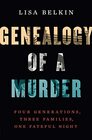 Genealogy of a Murder Four Generations Three Families One Fateful Night