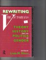 Rewriting the Victorians Theory History and the Politics of Gender