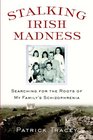 Stalking Irish Madness Searching for the Roots of My Family's Schizophrenia