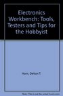 The Electronics Workbench Tools Testers and Tips for the Hobbyist