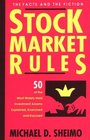 Stock Market Rules The Facts and the Fiction 50 of the Most Widely Held Investment Axioms Explained Examined and Exposed