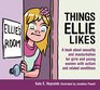 Things Ellie Likes A Book About Sexuality for Girls and Young Women With Autism and Related Conditions