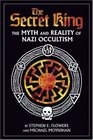 The Secret King The Myth and Reality of Nazi Occultism