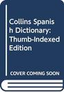 Collins Spanish Dictionary ThumbIndexed Edition