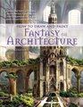 How to Draw and Paint Fantasy Architecture From Ancient Citadels and Gothic Castles to Subterranean Palaces and Floating Fortresses