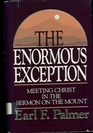 The enormous exception: Meeting Christ in the Sermon on the mount