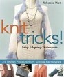 Knit Tricks!: Easy Shaping Techniques: 25 Stylish Projects from Simple Rectangles
