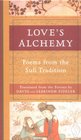 Love's Alchemy: Poems from the Sufi Tradition