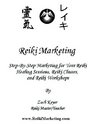 Reiki Marketing: Step by Step Marketing for Your Reiki Healing Sessions, Reiki Classes, and Reiki Workshops