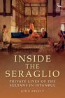 Inside the Seraglio Private Lives of the Sultans in Istanbul