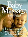 Baby Massage A Practical Guide to Massage and Movement for Babies and Infants