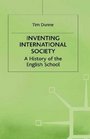 Inventing International Society  A History of the English School