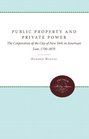 Public Property and Private Power The Corporation of the City of New York in American Law 17301870